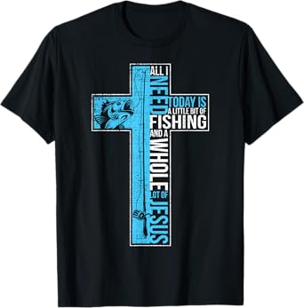 All I Need Is Fishing & Jesus Christian Cross Fish T Shirt T-Shirt