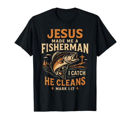 Jesus Made Me a Fisherman I Catch He Cleans Mark 1:17 T-Shirt