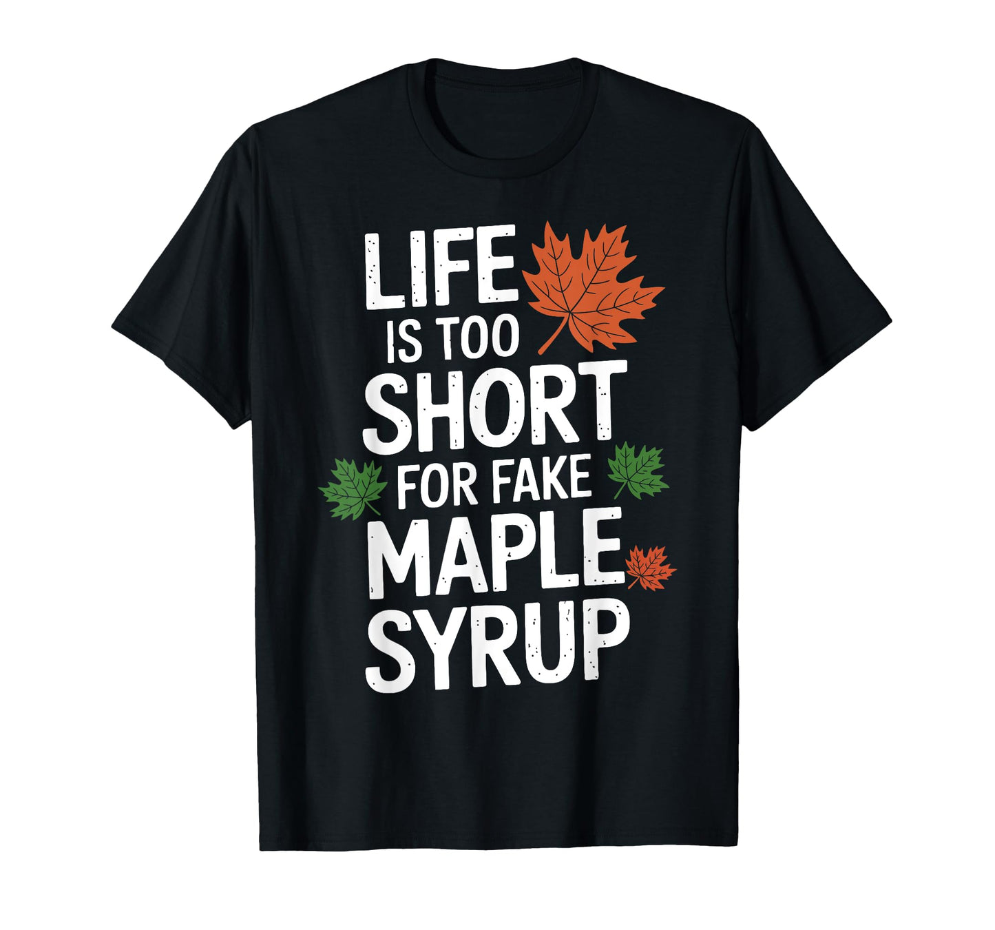 Life is Too Short for Fake Maple Syrup Maple Tree Tapping T-Shirt