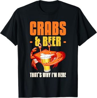Crabs & Beer That's Why I'm Here Crab Eating T-Shirt