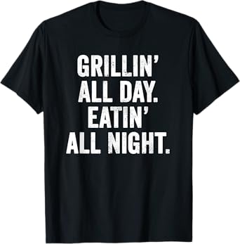 Weekend Warrior T-Shirt Grillin' All Day Eatin' All Night T-Shirt