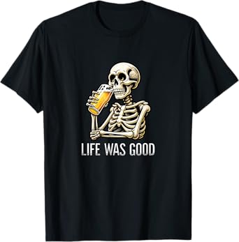 Life Was Good - Skeleton Drinking Beer - Vintage Style - T-Shirt