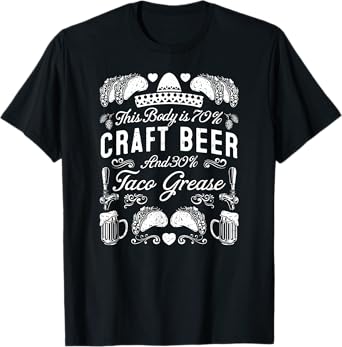 This Body 70% Craft Beer and 30% Taco Grease Funny Quote T-Shirt