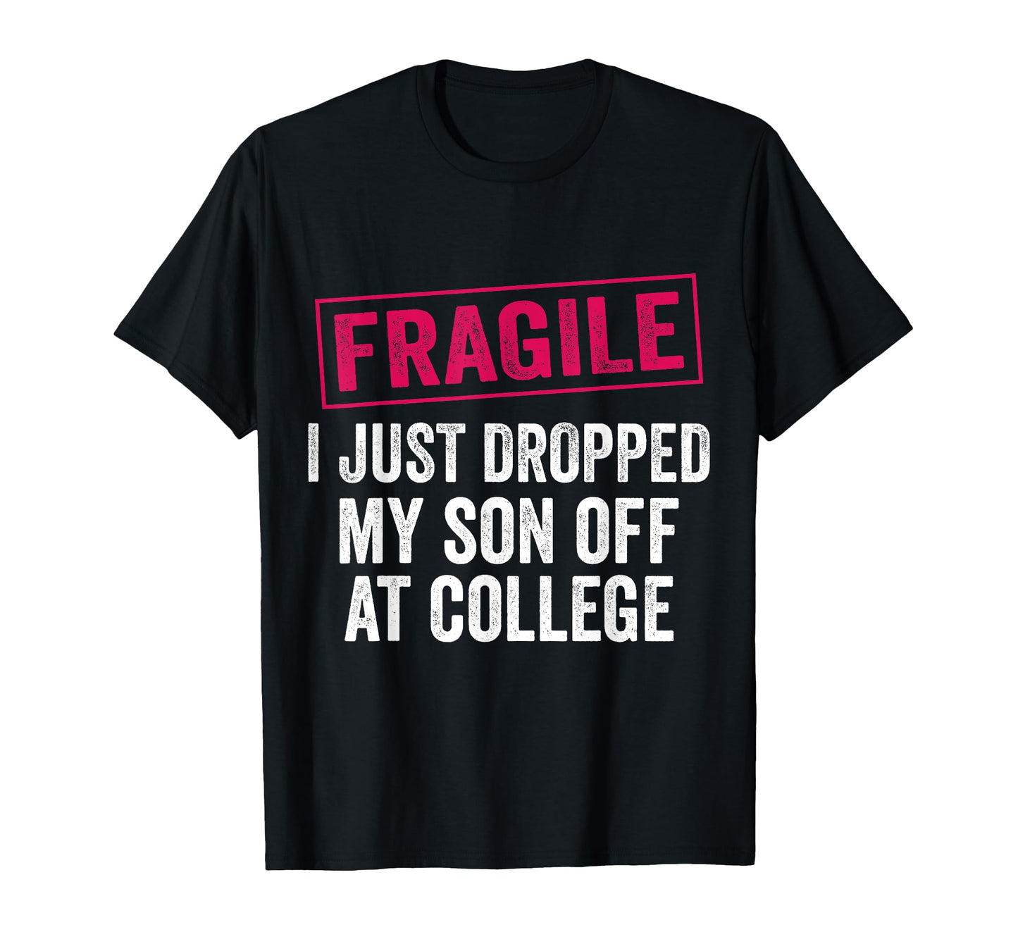Fragile Just Dropped My Son at College Drop Off Moms T-Shirt