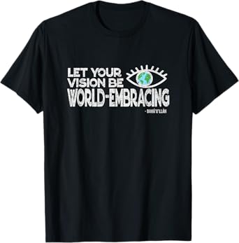 Let Your Vision Be World Embracing -Vintage Style Baha'i Tee T-Shirt