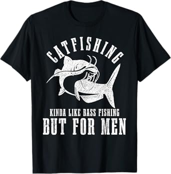 Catfishing Kinda Like Bass Fishing But For Men Funny Catfish T-Shirt