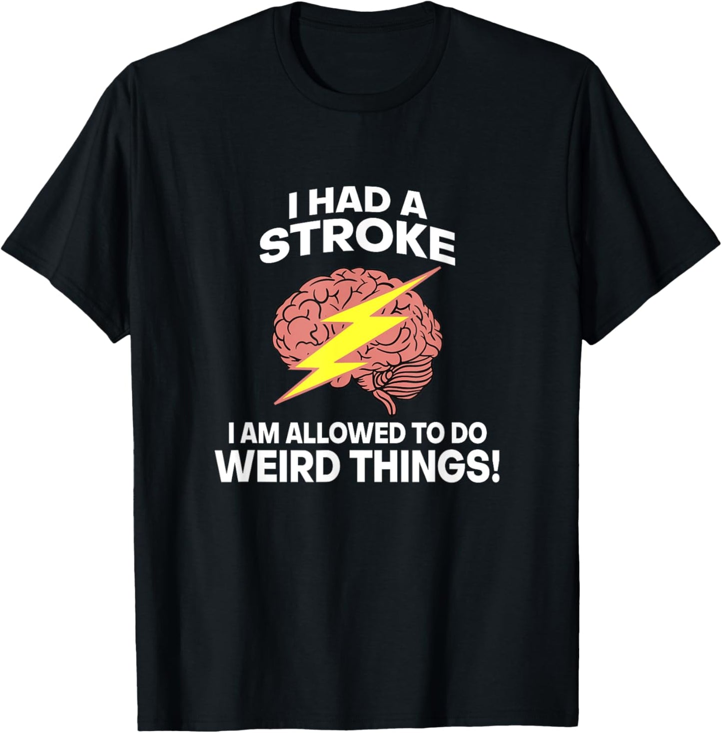 I Had A Stroke I Am Allowed To Do Weird Things T-Shirt