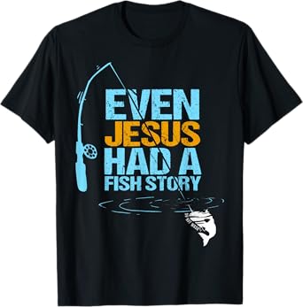 Christian Religious Fishing Dad Even Jesus Had A Fish Story T-Shirt