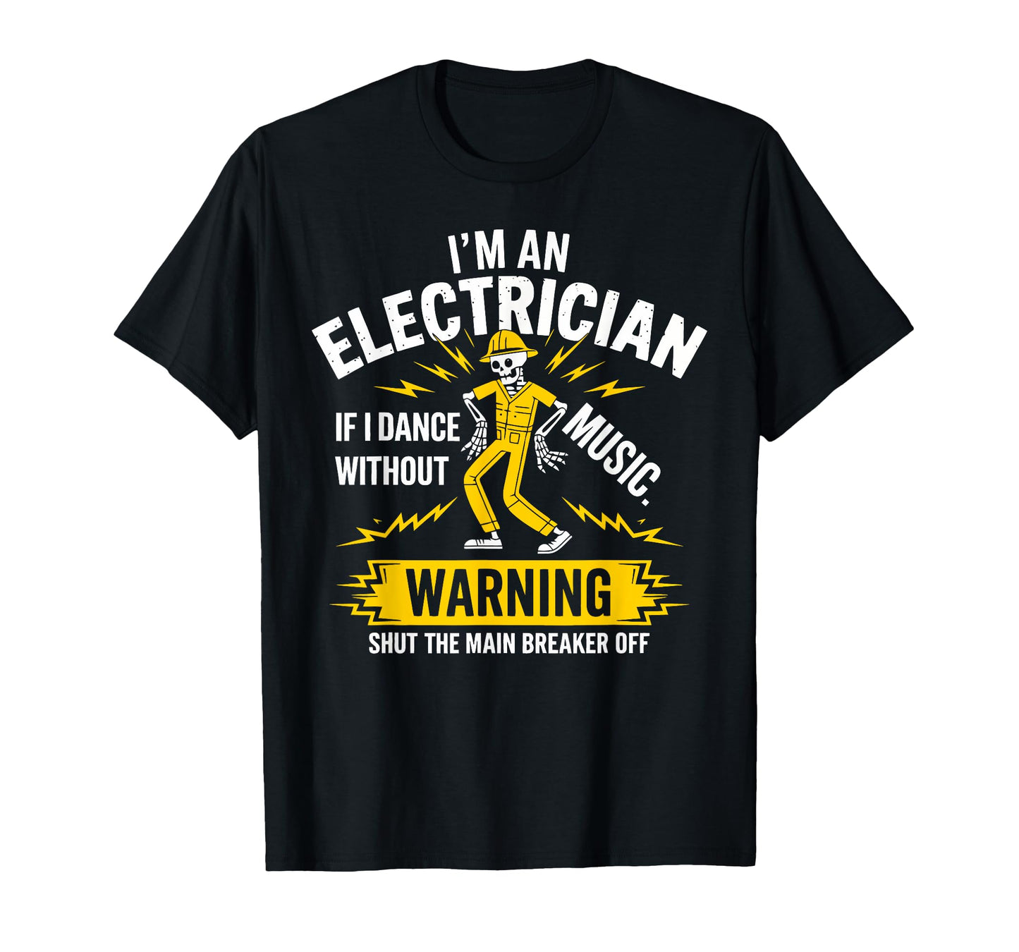 I’m an Electrician If I Dance Without Music Funny Skeleton T-Shirt