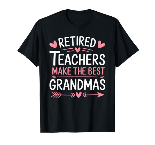 Retired Teachers Make the Best Grandmas T-Shirt