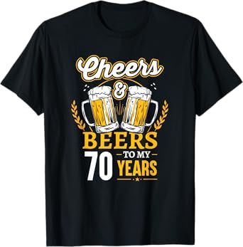 Cheers And Beers To My 70 Years 70th Birthday T-Shirt