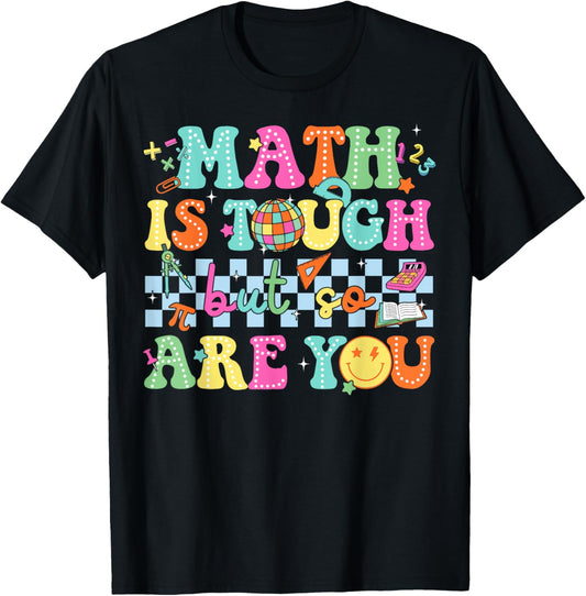 Back To School Math Teacher Math Is Tough But So Are You T-shirt by TeeBrew