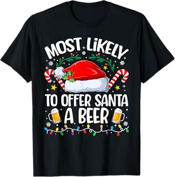 Family Christmas Most Likely to Offer Santa A Beer T-Shirt