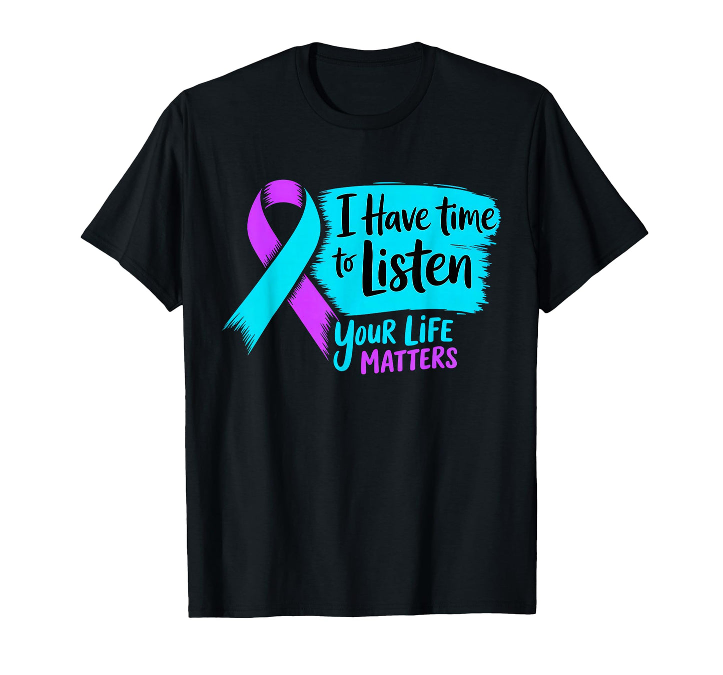I Have Time to Listen Your Life Matters Suicide Prevention T-Shirt