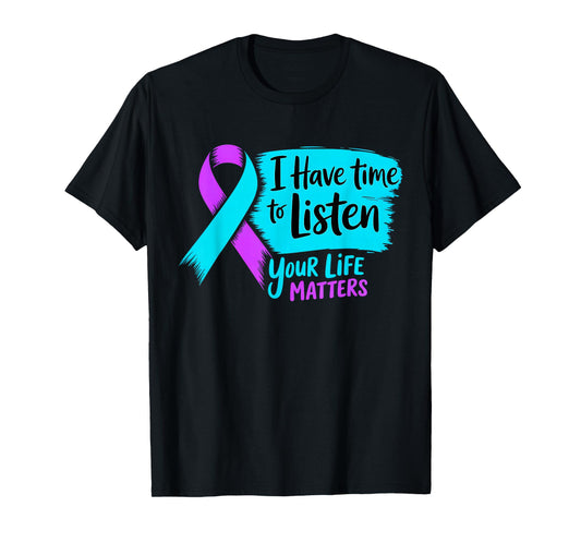 I Have Time to Listen Your Life Matters Suicide Prevention T-Shirt