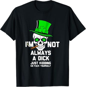 Skull I'm Not Always A Dck Just Kidding Go Fck Yourself T-Shirt