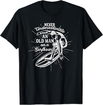 Never Underestimate An Old Man on a Surfboard-Funny T-Shirt T-Shirt