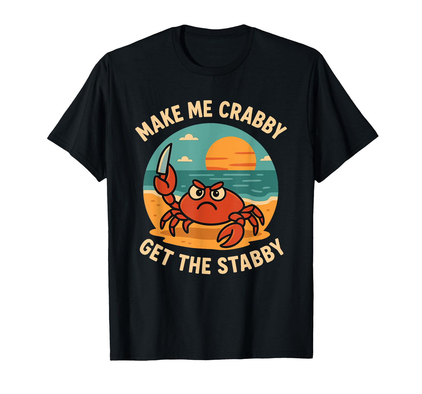 Make Me Crabby Get The Stabby Funny T-Shirt