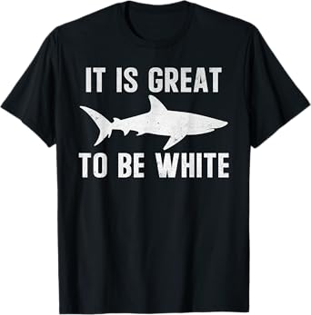 It Is Great To Be White Shark Awareness Week Vacation Beach T-Shirt