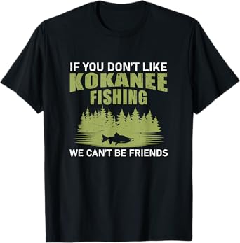 Funny We Can't Be Friends If You Don't Like Kokanee Fishing T-Shirt