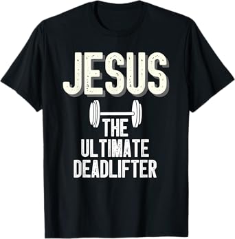 Jesus Ultimate Deadlifter Christian Weightlifting Funny T-Shirt