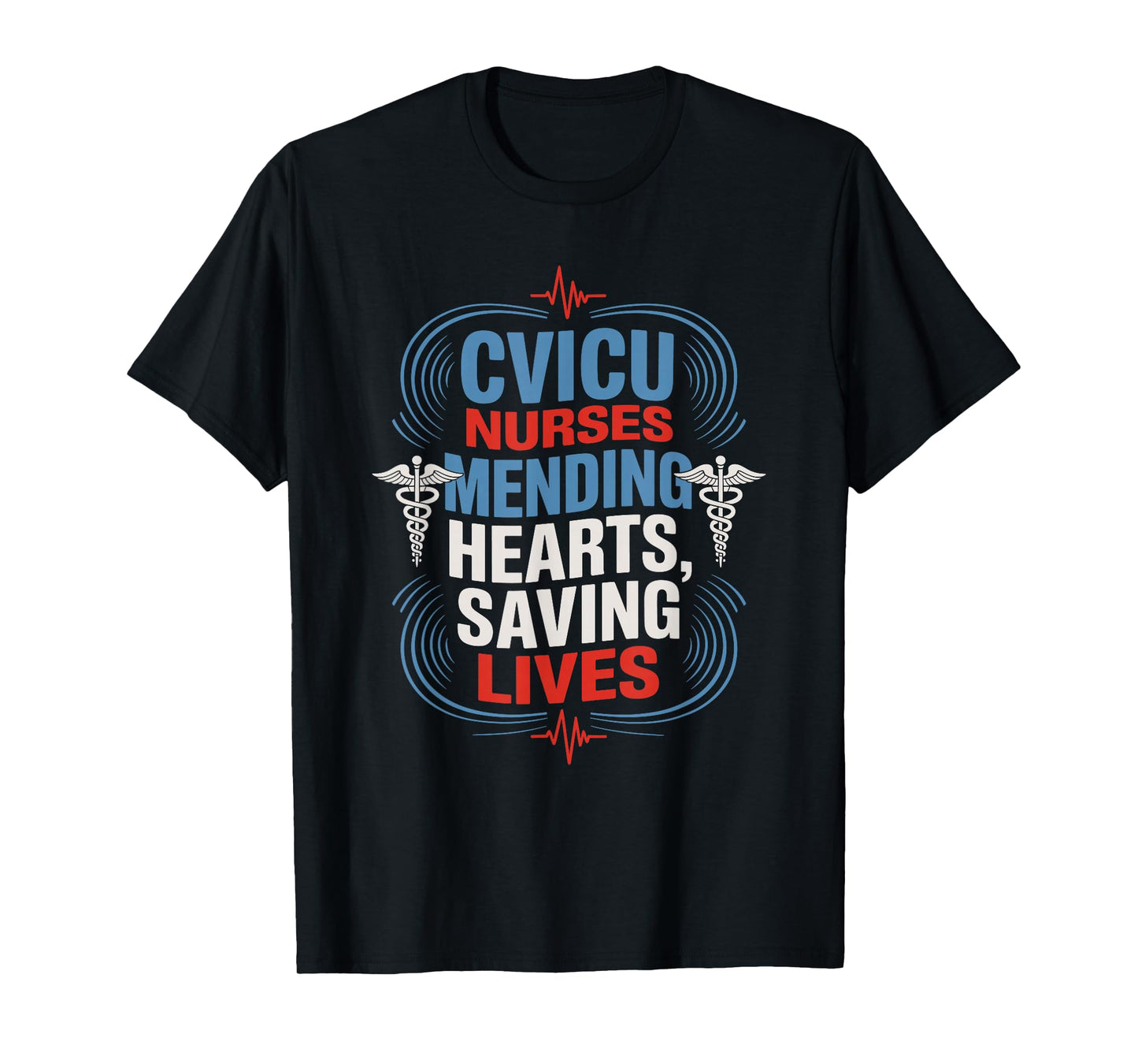 CVICU Nurse Quote for CVICU Nursing Pediatric CVICU Nurse T-Shirt