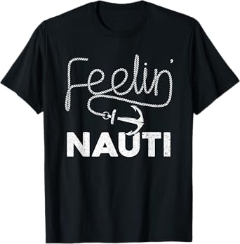 Cool Boating For Men Women Feeling Nauti Boat Captain Boater T-Shirt