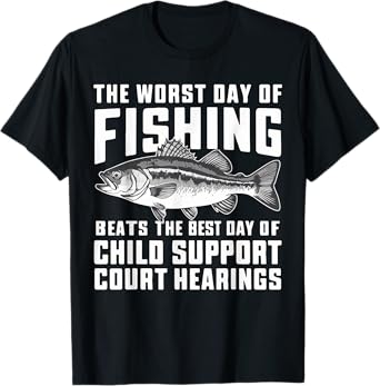 The Worst Day of Fishing Beats the Best Day of Child Support T-Shirt