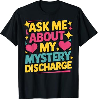Ask Me About My Mystery Discharge Funny Embarrassing Adult T-Shirt