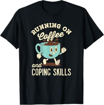 Running On Coffee and Coping Skills T-Shirt