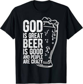 GOD IS GREAT BEER IS GOOD AND PEOPLE ARE CRAZY T-Shirt