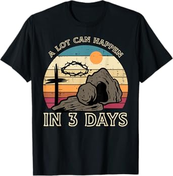 A Lot Can Happen In 3 Days Easter Religious Women Men Kids T-Shirt