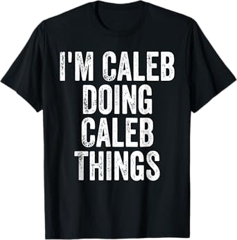 I'm Caleb Doing Caleb Things Mens T-Shirt