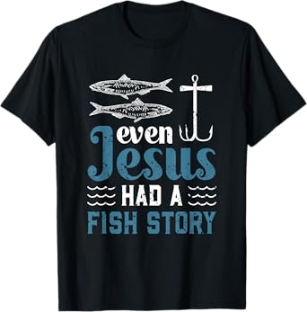 Even Jesus Had A Fish Story Fishing Christian Joke Fisherman T-Shirt