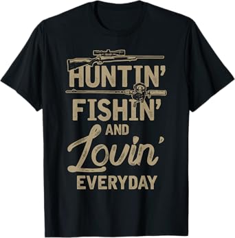 Huntin Fishin And Lovin Everyday T-Shirt