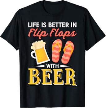 Life Is Better In Flip Flops With Beer Funny T-Shirt