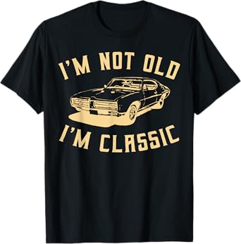 I'm Not Old I'm Classic Funny Car Graphic Mens & Womens Cars T-Shirt