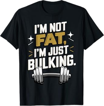 I'm Not Fat I'm Just Bulking Motivational T-Shirt