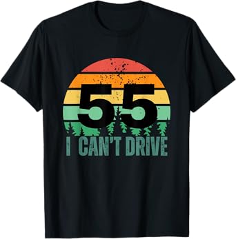 i cant drive 55 Bday Retro birthday Party for men women T-Shirt