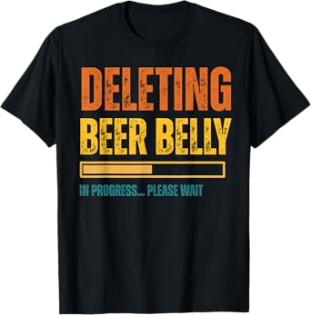 Deleting Beer Belly in Progress Please Wait men women T-Shirt