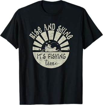 Rise And Shine It’s Fishing Time, Funny Sayings Fishing T-Shirt
