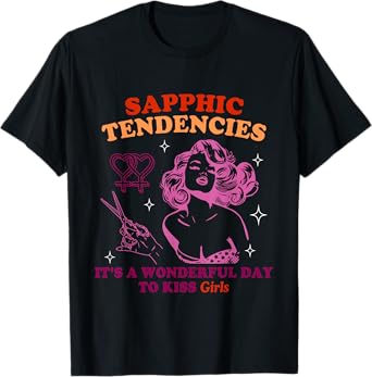 Sapphic Tendencies Its A Wonderful Day To Kiss Girls Lesbian T-Shirt