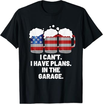 I Can't I Have Plans In The Garage ,Beer American Flag T-Shirt
