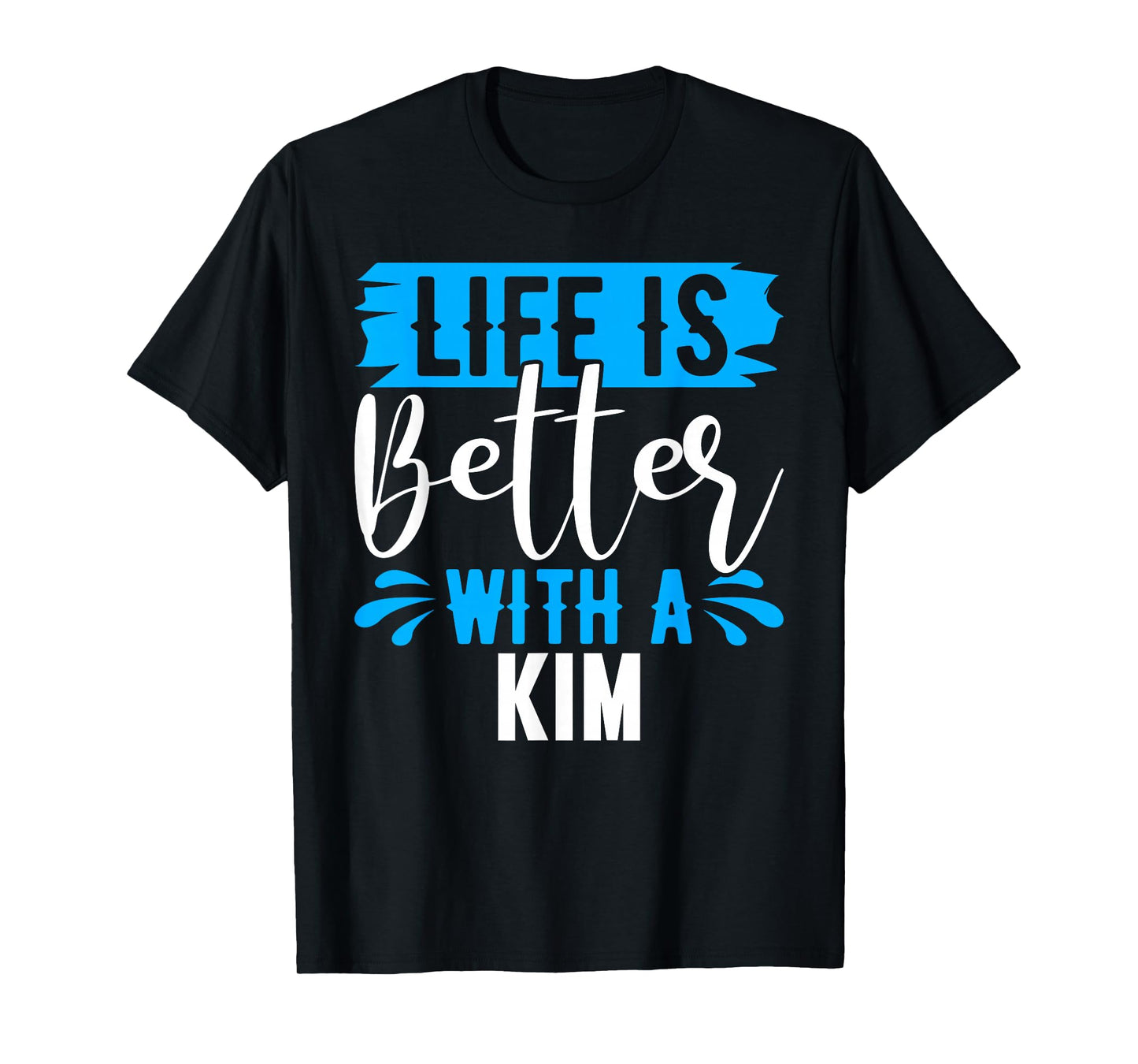Life Is Better With A KIM T-Shirt Name KIM T-Shirt