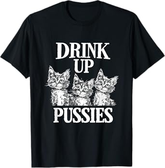 Drink Up Pussies Adult Humor St Patricks Day Saying Vintage T-Shirt