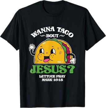 Funny Wanna Taco Bout Jesus Pray | Mexican Food T-Shirt