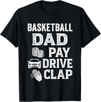 Basketball Dad Pay Drive Clap Funny Dad Duties Fathers Day T-Shirt