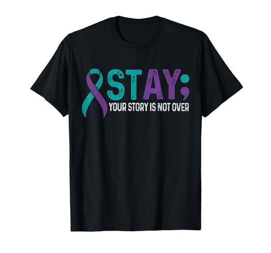 Stay Your Story is not Over Suicide Prevention Awareness T-Shirt