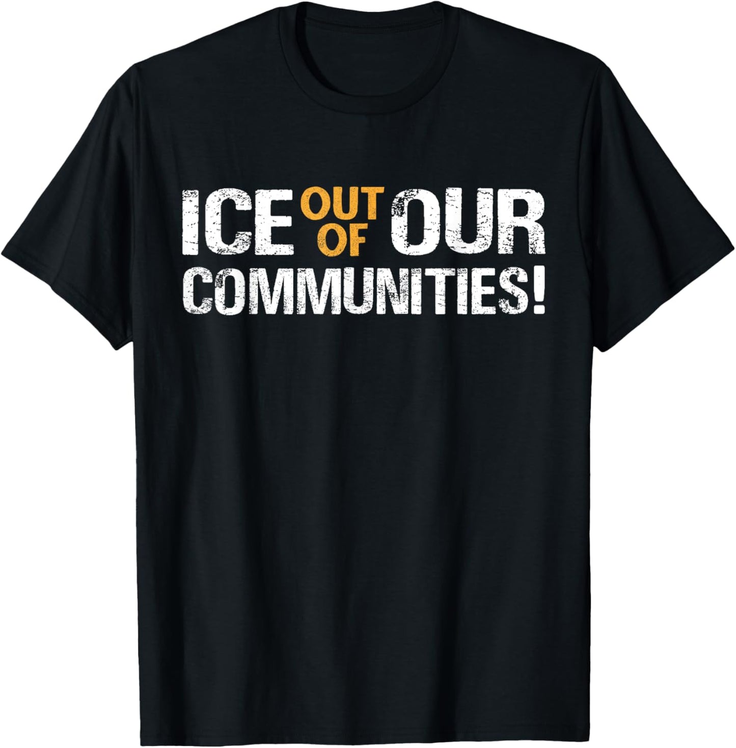 ICE Out Of Our Communities USA Immigrants Protests Anti-ICE T-Shirt
