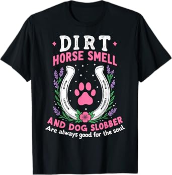 Dirt Horse Smell And Dog Slobber Funny Horseman Equestrian T-Shirt